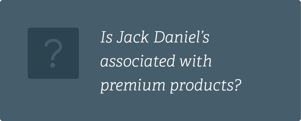 Is Jack Daniel’s associated with premium products?